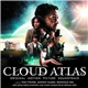 Tom Tykwer, Johnny Klimek, Reinhold Heil - Cloud Atlas (Original Motion Picture Soundtrack)